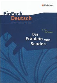 EinFach Deutsch Unterrichtsmodelle: E.T.A. Hoffmann: Das Fräulein von Scuderi Klassen 8 - 10