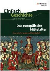 Das europäische Mittelalter: Das europäische Mittelalter Herrschaft, Handel und Gesellschaft. 5.-10. Schuljahr
