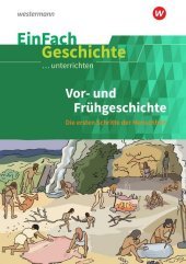 Vor- und Frühgeschichte: Die ersten Schritte der Menschheit: Vor- und Frühgeschichte Die ersten Schritte der Menschheit
