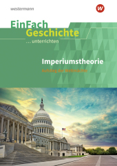 EinFach Geschichte ...unterrichten: Imperiumstheorie Aufstieg der Weltmächte. Sekundarstufe II