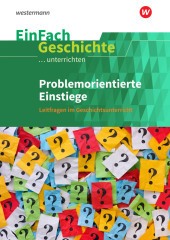 EinFach Geschichte ...unterrichten: Problemorientierte Einstiege Leitfragen im Geschichtsunterricht