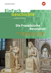 EinFach Geschichte ...unterrichten: Die Französische Revolution Von den Anfängen bis zur Entstehung der bürgerlichen Gesellschaft