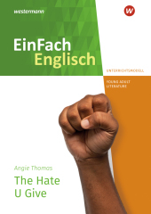 EinFach Englisch New Edition Unterrichtsmodelle: Angie Thomas: The Hate U Give EinFach Englisch New Edition Unterrichtsmodelle: Angie Thomas: The Hate U Give