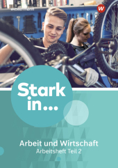 Stark in ... Arbeit und Wirtschaft - Ausgabe 2021. Tl.2: Arbeitsheft Teil 2