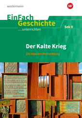 EinFach Geschichte ...unterrichten: Der Kalte Krieg Die bipolare Weltordnung. Sekundarstufe II