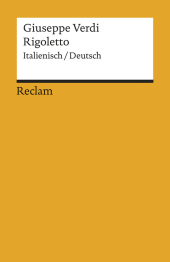 Rigoletto. Melodramma in tre atti /Oper in drei Akten. Textbuch in Ital. /Dt.: Verdi, Giuseppe - zweisprachige Ausgabe; Klassiker der Musikgeschichte. Textbuch. Italien.-Dtsch. Übers. v. Elena Sterbini. Nachw. v. Albert Gier