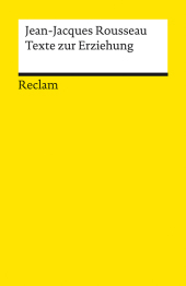 Texte zur Erziehung: Rousseau, Jean-Jacques - Erläuterungen; Erziehungsfragen; Bildung - 14045 Texte zur Erziehung: Rousseau, Jean-Jacques - Erläuterungen; Erziehungsfragen; Bildung - 14045
