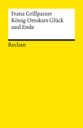 König Ottokars Glück und Ende: Trauerspiel in fünf Aufzügen - Grillparzer, Franz - Deutsch-Lektüre, Deutsche Klassiker der Literatur - 14180 König Ottokars Glück und Ende: Trauerspiel in fünf Aufzügen - Grillparzer, Franz - Deutsch-Lektüre, Deutsche Klassiker der Literatur - 14180