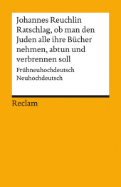 Ratschlag, ob man den Juden alle ihre Bücher nehmen, abtun und verbrennen soll. Frühneuhochdeutsch/Neuhochdeutsch: Reuchlin, Johannes - 14248 - Neuedition und Neuübersetzung