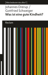 Was ist eine gute Kindheit?. [Was bedeutet das alles?]: Drerup, Johannes; Schweiger, Gottfried - Erläuterungen; Denkanstöße; Analyse - 14492 - Originalausgabe