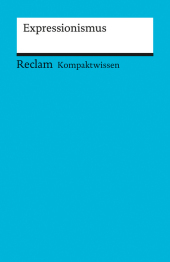 Expressionismus: [Kompaktwissen] - Große, Wilhelm - sicher durch Abitur und Matura; Oberstufenwissen