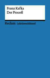 Lektüreschlüssel Franz Kafka 'Der Proceß': Grosse, Wilhelm - Lektürehilfe; Vorbereitung auf Klausur, Abitur und Matura - 15371