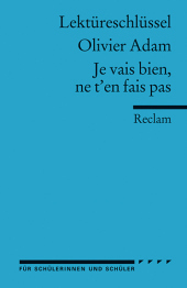 Lektüreschlüssel zu Olivier Adam: Je vais bien, ne t'en fais pas: Text in Deutsch Lektüreschlüssel zu Olivier Adam: Je vais bien, ne t'en fais pas: Text in Deutsch