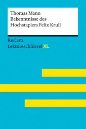 Bekenntnisse des Hochstaplers Felix Krull von Thomas Mann: Lektüreschlüssel mit Inhaltsangabe, Interpretation, Prüfungsaufgaben mit Lösungen, Lernglossar. (Reclam Lektüreschlüssel XL) Bekenntnisse des Hochstaplers Felix Krull von Thomas Mann: Lektüreschlüssel mit Inhaltsangabe, Interpretation, Prüfungsaufgaben mit Lösungen, Lernglossar. (Reclam Lektüreschlüssel XL)