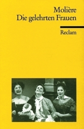 Die gelehrten Frauen. Komödie in fünf Akten. Neuübersetzung: Moli?re - französische Literatur in deutscher Übersetzung. Nachw. v. Volker Held