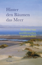 Hinter den Bäumen das Meer. Gedichte von norddeutschen Landschaften: Deutsch-Lektüre, Deutsche Klassiker der Literatur - 19530