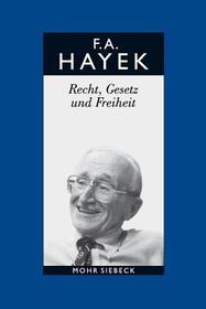 Gesammelte Schriften in deutscher Sprache: Abt. B Band 4: Recht, Gesetz und Freiheit. Eine Neufassung der liberalen Grundsa?tze der Gerechtigkeit und der politischen O?konomie