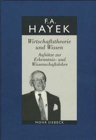 Gesammelte Schriften in deutscher Sprache: Abt. A Band 1: Wirtschaftstheorie und Wissen. Aufsätze zur Erkenntnis- und Wissenschaftslehre