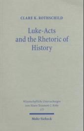 Luke-Acts and the Rhetoric of History: An Investigation of Early Christian Historiography