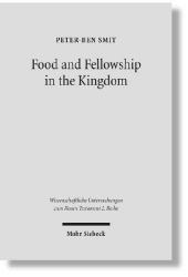 Fellowship and Food in the Kingdom: Eschatological Meals and Scenes of Utopian Abundance in the New Testament