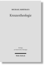 Kreuzestheologie: Geschichte und Gehalt eines Programmbegriffs in der evangelischen Theologie