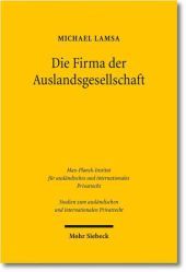 Die Firma der Auslandsgesellschaft: Bildung, Führung und Schutz der Firma von Auslandsgesellschaften in Deutschland unter besonderer Berücksichtigung des Europäischen Gemeinschaftsrechts