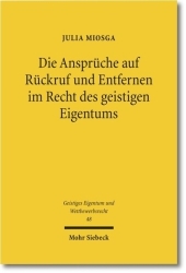 Die Ansprüche auf Rückruf und Entfernen im Recht des geistigen Eigentums: Dissertationsschrift