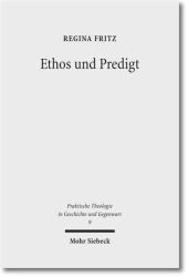 Ethos und Predigt: Eine ethisch-homiletische Studie zu Konstitution und Kommunikation sittlichen Urteilens