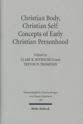 Christian Body, Christian Self: Concepts of Early Christian Personhood: Concepts of Early Christian Personhood. Zum Teil in englischer Sprache