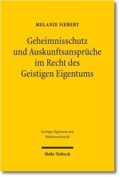 Geheimnisschutz und Auskunftsansprüche im Recht des Geistigen Eigentums: Der Konflikt mit dem Schutz von personenbezogenen Daten und Geschäftsgeheimnissen - Eine Analyse des europäischen und deutschen Rechts