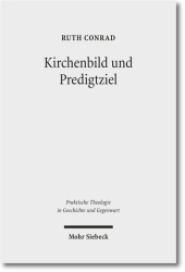 Kirchenbild und Predigtziel: Eine problemgeschichtliche Studie zu ekklesiologischen Dimensionen der Homiletik