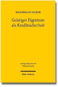 Geistiges Eigentum als Kreditsicherheit: Status Quo und Reformmöglichkeiten unter besonderer Berücksichtigung der Empfehlungen des UNCITRAL Legislative Guide on Secured Transactions und dessen Annex