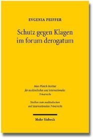 Schutz gegen Klagen im forum derogatum: Gültigkeit und Durchsetzung von Gerichtsstandsvereinbarungen im internationalen Rechtsverkehr. Eine rechtsvergleichende Untersuchung unter Berücksichtigung ökonomischer Aspekte
