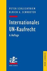Internationales UN-Kaufrecht (UNK): Ein Studien- und Erläuterungsbuch zum Übereinkommen der Vereinten Nationen über Verträge über den internationalen Wareneinkauf (CISG)