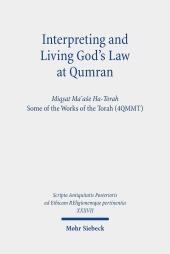 Interpreting and Living God's Law at Qumran: Miqs?at Ma ?as?e Ha-Torah, Some of the Works of the Torah (4QMMT)
