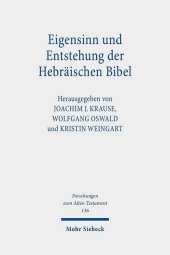 Eigensinn und Entstehung der Hebräischen Bibel: Erhard Blum zum siebzigsten Geburtstag