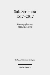 Sola Scriptura 1517-2017: Rekonstruktionen - Kritiken - Transformationen - Performanzen