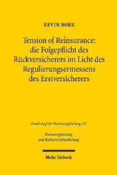 Tension of Reinsurance: die Folgepflicht des Rückversicherers im Licht des Regulierungsermessens des Erstversicherers: Dissertationsschrift