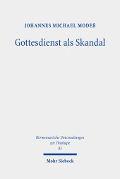 Gottesdienst als Skandal: Eine kreuzestheologische Fundamentalliturgik