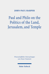 Paul and Philo on the Politics of the Land, Jerusalem, and Temple: Dissertationsschrift