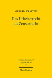 Das Urheberrecht als Zensurrecht: Dissertationsschrift Das Urheberrecht als Zensurrecht: Dissertationsschrift