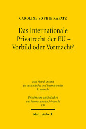Das Internationale Privatrecht der EU - Vorbild oder Vormacht?: Abgrenzungen und Wirkungen im Verhältnis zum nationalen und völkerrechtlichen Kollisionsrecht