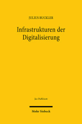 Infrastrukturen der Digitalisierung: (Verfassungs)Rechtliche Rahmenbedingungen für Gigabitausbau und Verwaltungsdigitalisierung