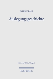 Auslegungsgeschichte: Hermeneutische, methodologische und historische Studien zur Inanspruchnahme des Neuen Testaments in der Reformation und in der Zeit der Konfessionalisierung