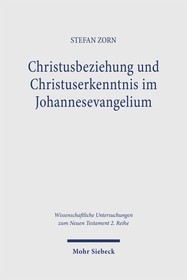 Christusbeziehung und Christuserkenntnis im Johannesevangelium: Die narrative Entwicklung der Ju?ngerinnen und Ju?nger und ihre hermeneutischen Voraussetzungen im vierten Evangelium