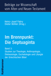 Im Brennpunkt, Die Septuaginta. Bd.3: Studien zur Theologie, Anthropologie, Ekklesiologie, Eschatologie und Liturgie der Griechischen Bibel