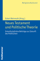 Neues Testament und Politische Theorie: Interdisziplinäre Beiträge zur Zukunft des Politischen