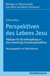Perspektiven des Lebens Jesu: Plädoyer für die Anknüpfung an eine schwierige Forschungstradition