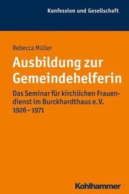Ausbildung zur Gemeindehelferin: Das Seminar für kirchlichen Frauendienst im Burckhardthaus e. V. 1926-1971