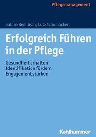 Erfolgreich Führen in der Pflege: Gesundheit erhalten, Indentifikation fördern, Engagement stärken